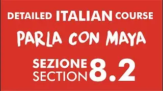 Parla con Maya - Learn how to speak Italian SECTION 8.2