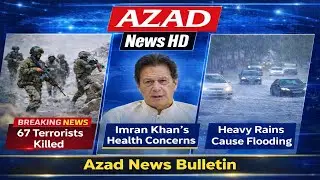 Azad News Bulletin | 67 Terrorists Killed | Imran Khan Health Update | Azad News HD