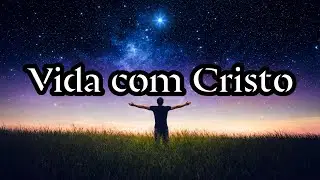 SUA VIDA COM CRISTO
