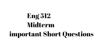 Eng 512 Midterm important Short Questions||Eng 512 subjective preparation|| Eng 512 Midterm 2023