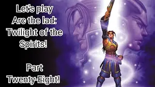 Let's play Arc the Lad: Twilight of the spirits! (Part 28)