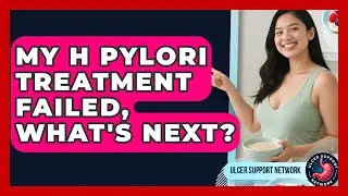 My H Pylori Treatment Failed, What's Next? - Ulcer Support Network