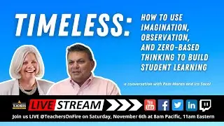 TIMELESS: How to Use Imagination, Observation,  and Zero-Based Thinking to build Student Learning