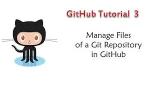 GitHub Tutorials: Lesson 3 - Manage Files of a Git Repository in GitHub