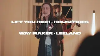 Lift You High - Housefires / Way Maker - Leeland / Grace City Worship / 874 Sessions