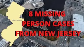 NEW JERSEY'S MISSING - 8 MISSING PERSONS CASES IN NEW JERSEY