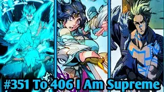 I Am Supreme episode 351 To 406 #manhwa The Eternal Supreme/The Ultimate age of life