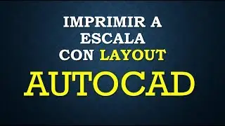 Imprimir con escala en AUTOCAD - Layout