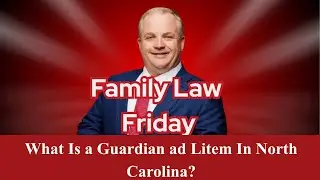 What Is a Guardian ad Litem In North Carolina? | Family Law with Jonathan Breeden