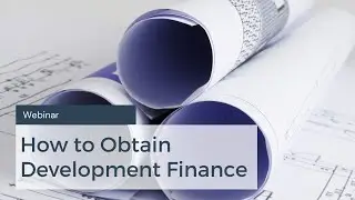 [WEBINAR] How to Obtain Development Finance