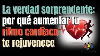 La verdad sorprendente：por qu&eacute; aumentar tu ritmo card&iacute;aco te rejuvenece