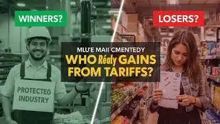 Who Really Gains from Tariffs? | A Detailed Look into Trade Policies
