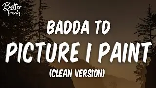 Badda TD - Picture I Paint (Clean) 🔥 (Picture I Paint Clean)