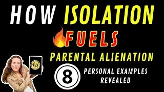 How Isolation Fuels Parental Alienation: 8 Personal Examples Revealed