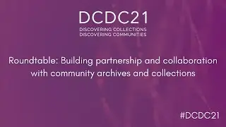 DCDC21 | Building partnership and collaboration with community archives and collections