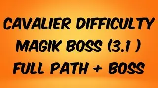CAVALIER DIFFICULTY - MAGIK BOSS  CHAPTER 3.1 [ FULL COMPLETION ]