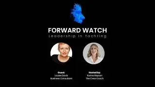 Mastering Leadership & Crew Engagement with Louise Davis | Forward Watch - PODCAST