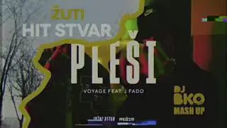 ZUTI - HIT STVAR vs VOYAGE x J FADO - PLESI ( DJ BKO MASH UP )