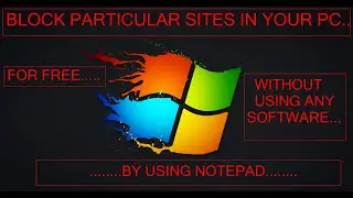 HOW TO BLOCK/UNBLOCK  ANY WEBSITES IN ANY BROWSER USING NOTEPAD .........FOR FREE.....