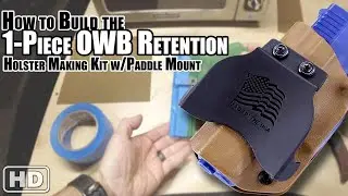 How to Build the: 1-Piece Retention OWB Holster Making Kit w/Paddle Mount | Video Instructions