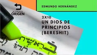 Edmundo Hernández - De vuelta al origen (2x10: Un Dios de principios, Bereshit)