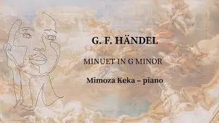 H&auml;ndel &ndash; Minuet in G minor (arr. Kempff) | Mimoza Keka, piano &bull; Live Recording