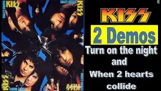 KISS -  Demos - Turn on the night and When 2 hearts collide