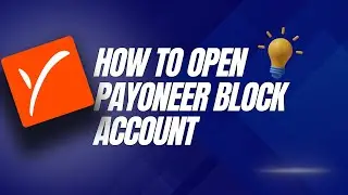 How to open Payoneer blocked account (Only Solution as of 2025)