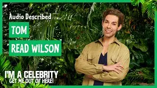 Audio Described: Tom Read Wilson | I'm A Celebrity... Get Me Out Of Here! 2025