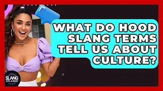 What Do Hood Slang Terms Tell Us About Culture? - SlangXplained