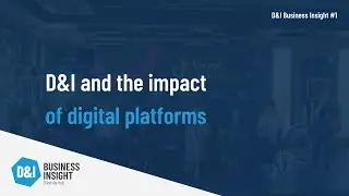 D&I Business Insight #1 | D&I and the impact of digital platforms