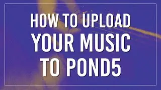 How To Upload Your Stock Music To Pond5 | Tutorial for Upload Requirements | Stock Music Licensing