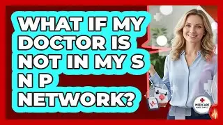 What If My Doctor Is Not In My SNP Network?