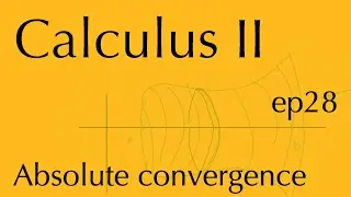 Исчисление II, эпизод 28: Абсолютная сходимость (12 ноября 2025 г.)