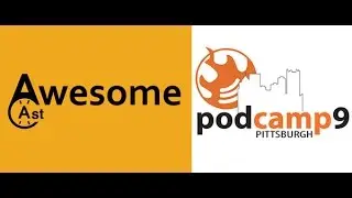 AwesomeCast 226: Live from Podcamp Pittsburgh 9