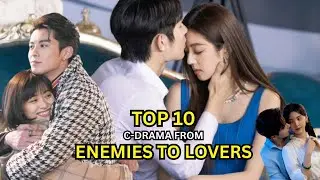TOP 10 CDRAMA  FROM ENEMIES TO LOVERS