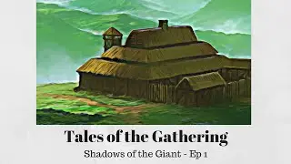 Tales of the Gathering - Shadows of the Giant Ep 1