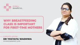 Why Breastfeeding Class is important for first-time Mothers by Dr. Yogyata | CK Birla Hospital