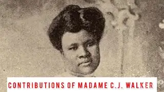Contributions of Madam CJ Walker (1867-1919) Millionaire, Philanthropist, Educator, & Activist