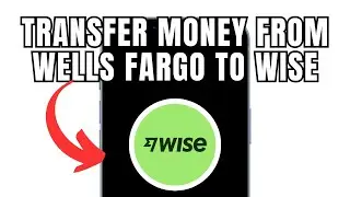 How To Transfer Money From Wells Fargo To Wise (Full Guide)