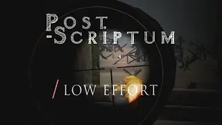 Post Scriptum: Low Effort