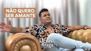 D&ecirc;nis Braga - N&atilde;o Quero Ser Amante (Clipe Oficial)