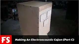 Making An Electroacoustic Cajon - Part C (FS Woodworking)