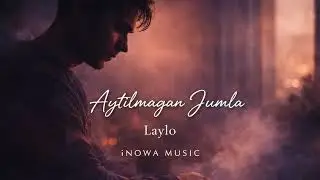 Aytilmagan Jumla | Laylo | iNowa Music | O&lsquo;zbek tilida original romantik qo&lsquo;shiq 2026