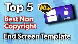 Top 5 Best No Copyright End Screen Template