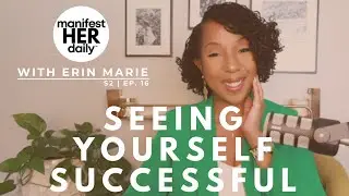 How To SEE Yourself SUCCESSFUL + ACHIEVE Your Success || manifestHERdaily Podcast [S2, E16]