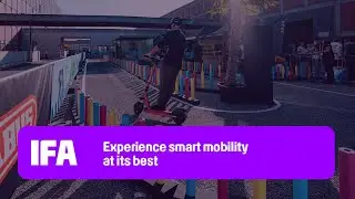 IFA 2025 Mobility Highlights | Experience smart mobility at its best