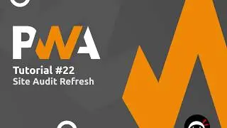 PWA Tutorial for Beginners #22 - Site Audit Refresh
