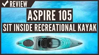 Wilderness Systems Aspire 105 | Sit Inside Recreational Kayak Review