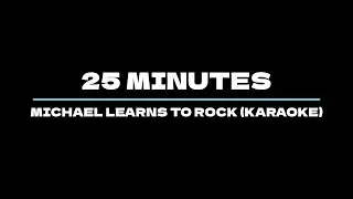 25 Minutes - Michael Learns To Rock (Karaoke)
